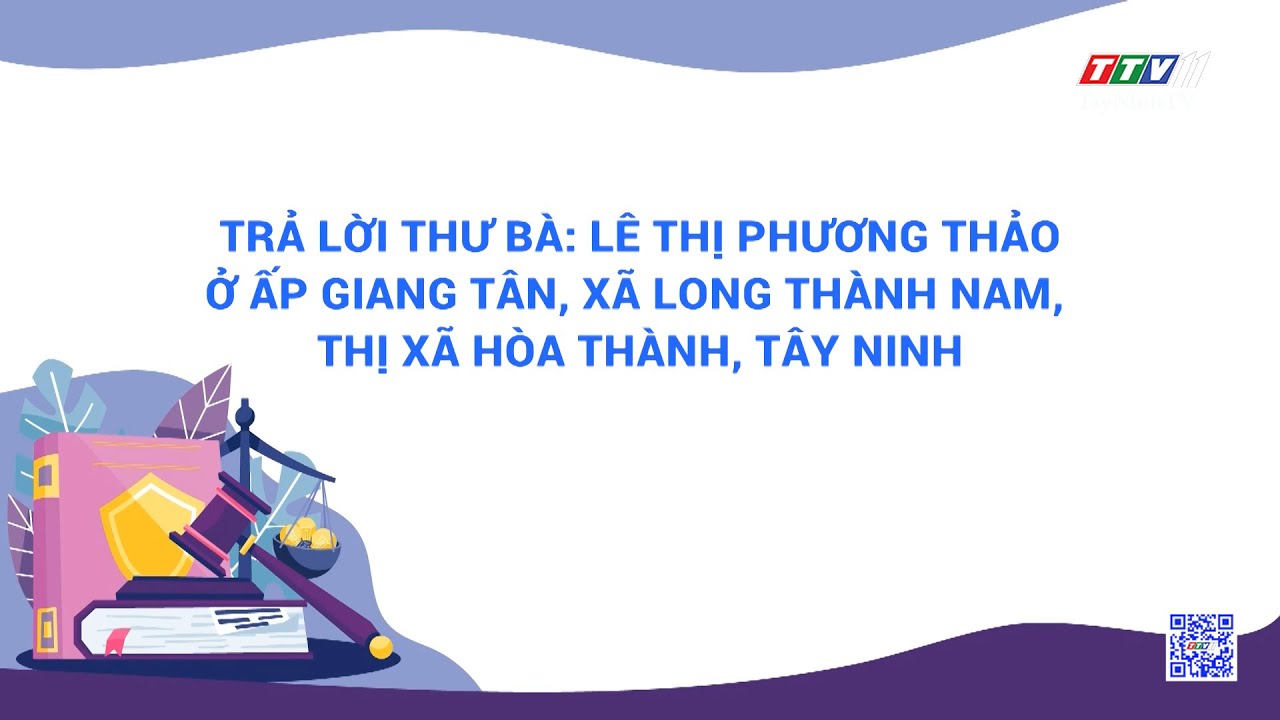 Trả lời thư bà Lê Thị Phương Thảo - ở ấp Giang Tân, xã Long Thành Nam, thị xã Hòa Thành, Tây Ninh | Hộp thư truyền hình | TayNinhTV